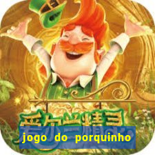 jogo do porquinho de ganhar dinheiro